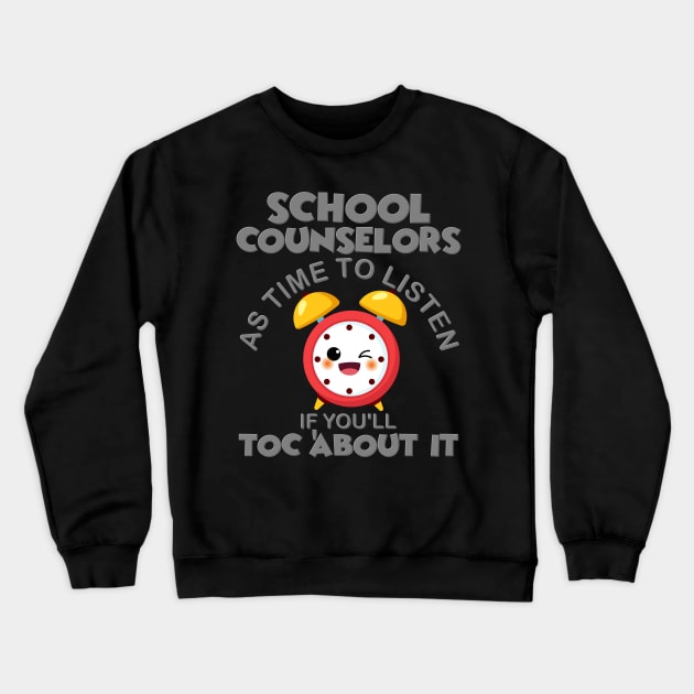 School Counselor, School Counselors As Time To Listen If You'll Talk Toc About It, Counsel, Guidance Counselor, Funny Counselor, Counseling, School Counselor Gift Idea Crewneck Sweatshirt by DESIGN SPOTLIGHT